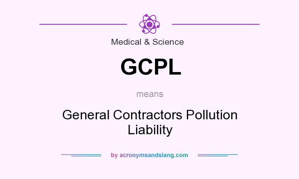 What does GCPL mean? It stands for General Contractors Pollution Liability