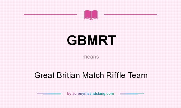 What does GBMRT mean? It stands for Great Britian Match Riffle Team