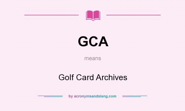 What does GCA mean? It stands for Golf Card Archives