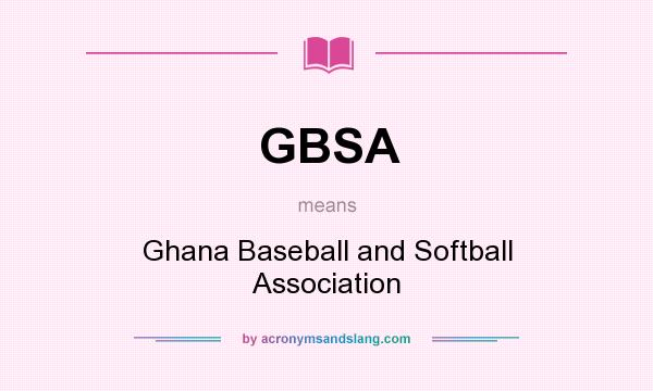 What does GBSA mean? It stands for Ghana Baseball and Softball Association