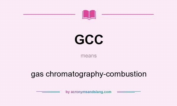 What does GCC mean? It stands for gas chromatography-combustion