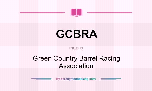 What does GCBRA mean? It stands for Green Country Barrel Racing Association