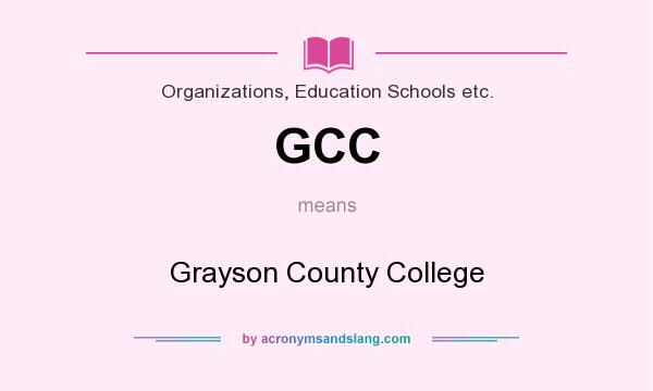 What does GCC mean? It stands for Grayson County College