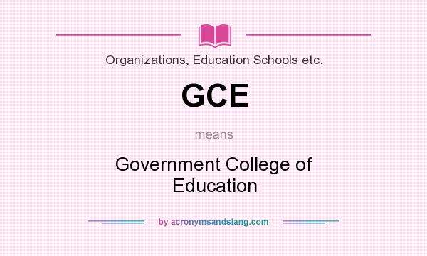 What does GCE mean? It stands for Government College of Education
