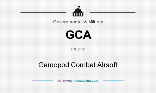 What does GCA mean? It stands for Gamepod Combat AIrsoft