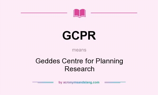 What does GCPR mean? It stands for Geddes Centre for Planning Research