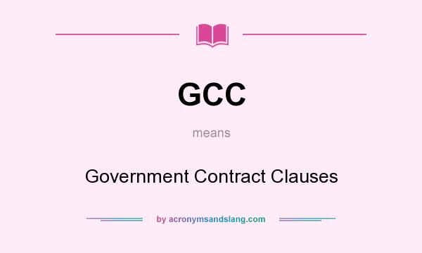 What does GCC mean? It stands for Government Contract Clauses