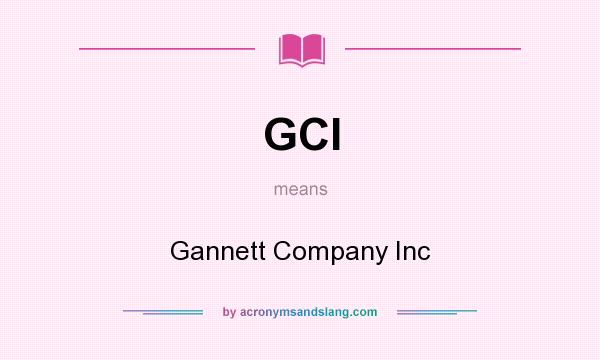 What does GCI mean? It stands for Gannett Company Inc