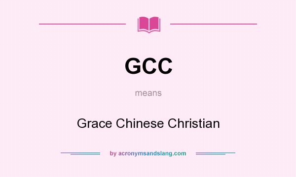 What does GCC mean? It stands for Grace Chinese Christian