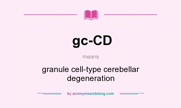 What does gc-CD mean? It stands for granule cell-type cerebellar degeneration
