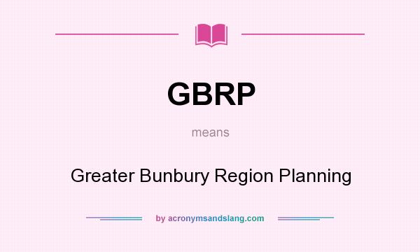 What does GBRP mean? It stands for Greater Bunbury Region Planning