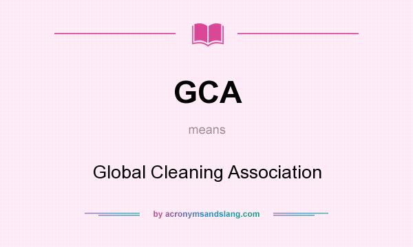 What does GCA mean? It stands for Global Cleaning Association