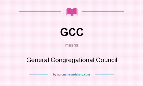 What does GCC mean? It stands for General Congregational Council