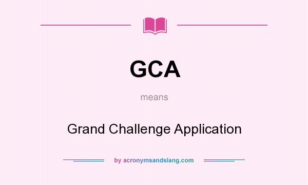 What does GCA mean? It stands for Grand Challenge Application