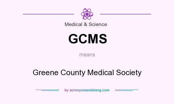 What does GCMS mean? It stands for Greene County Medical Society