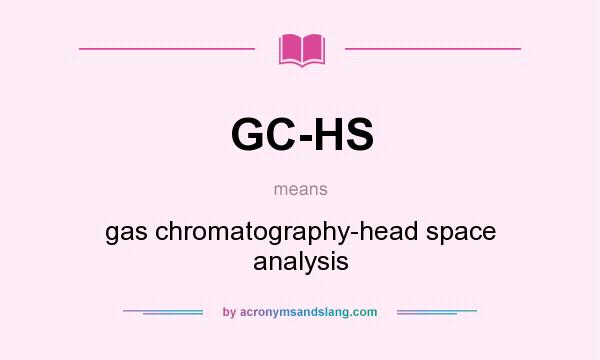 What does GC-HS mean? It stands for gas chromatography-head space analysis