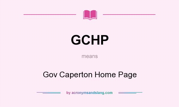 What does GCHP mean? It stands for Gov Caperton Home Page