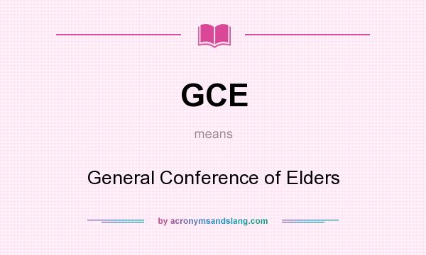 What does GCE mean? It stands for General Conference of Elders