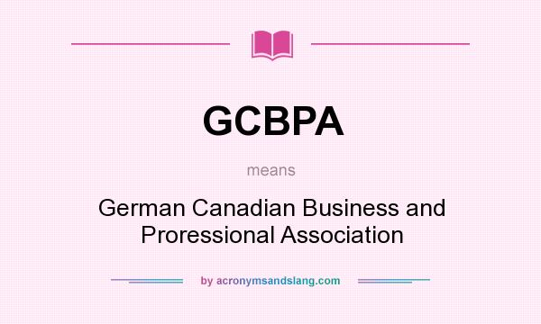 What does GCBPA mean? It stands for German Canadian Business and Proressional Association