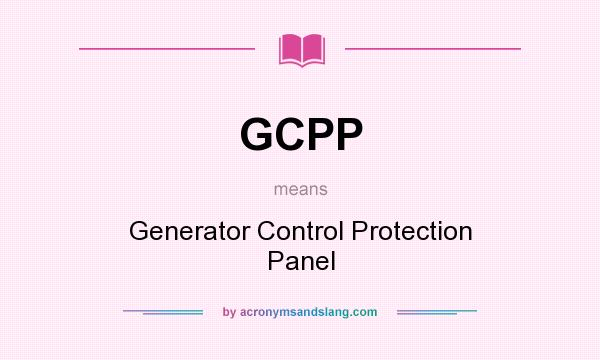 What does GCPP mean? It stands for Generator Control Protection Panel