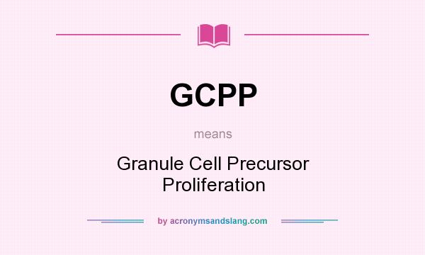 What does GCPP mean? It stands for Granule Cell Precursor Proliferation