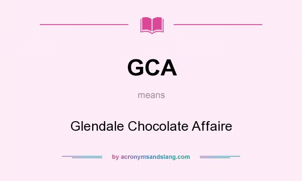 What does GCA mean? It stands for Glendale Chocolate Affaire