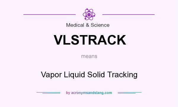 What does VLSTRACK mean? It stands for Vapor Liquid Solid Tracking