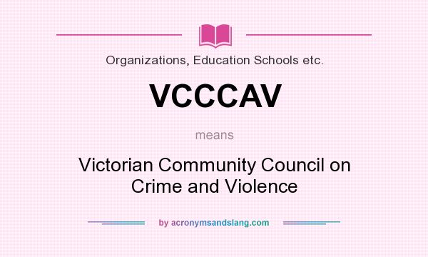 What does VCCCAV mean? It stands for Victorian Community Council on Crime and Violence