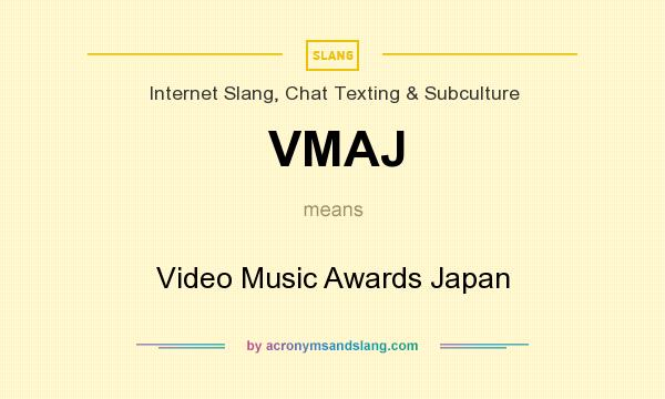 What does VMAJ mean? It stands for Video Music Awards Japan
