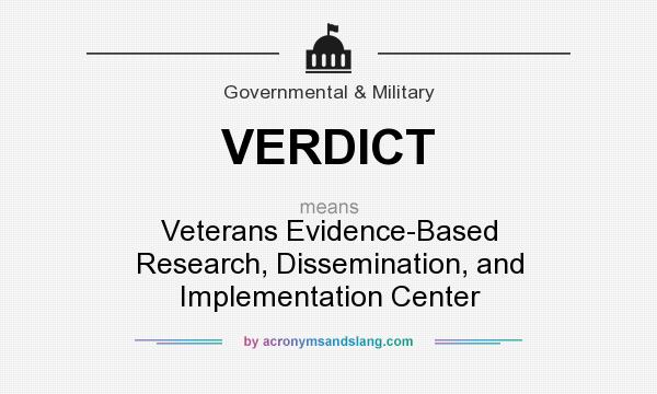 What does VERDICT mean? It stands for Veterans Evidence-Based Research, Dissemination, and Implementation Center