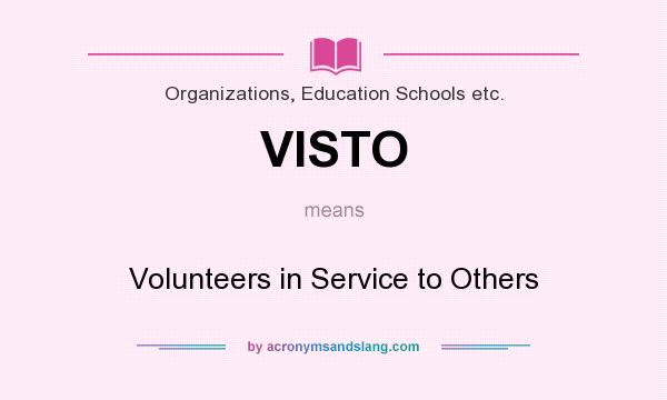 What does VISTO mean? It stands for Volunteers in Service to Others