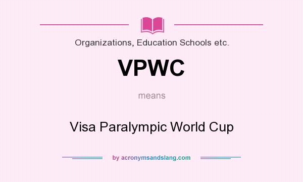What does VPWC mean? It stands for Visa Paralympic World Cup