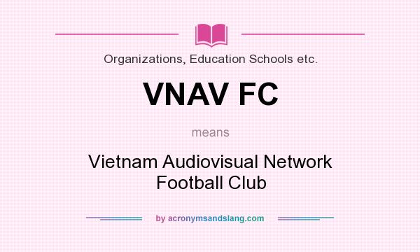 What does VNAV FC mean? It stands for Vietnam Audiovisual Network Football Club