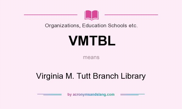 What does VMTBL mean? It stands for Virginia M. Tutt Branch Library