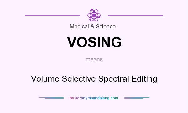 What does VOSING mean? It stands for Volume Selective Spectral Editing
