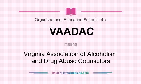 What does VAADAC mean? It stands for Virginia Association of Alcoholism and Drug Abuse Counselors