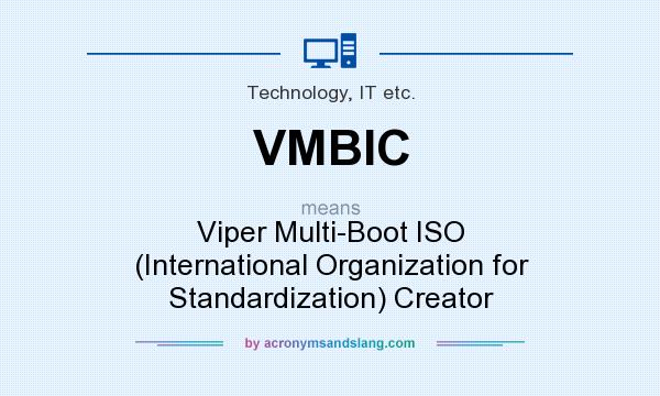 What does VMBIC mean? It stands for Viper Multi-Boot ISO (International Organization for Standardization) Creator