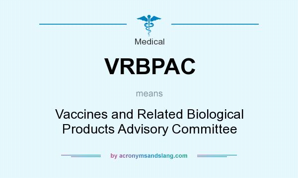 What does VRBPAC mean? It stands for Vaccines and Related Biological Products Advisory Committee