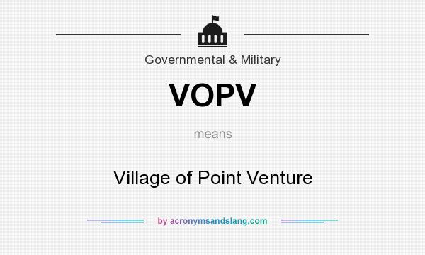What does VOPV mean? It stands for Village of Point Venture