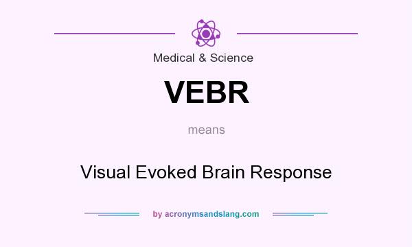 What does VEBR mean? It stands for Visual Evoked Brain Response