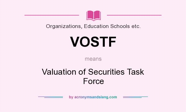 What does VOSTF mean? It stands for Valuation of Securities Task Force