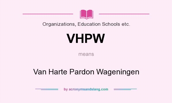 What does VHPW mean? It stands for Van Harte Pardon Wageningen