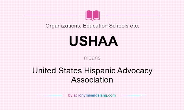 What does USHAA mean? It stands for United States Hispanic Advocacy Association