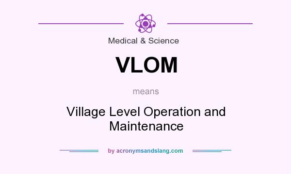 What does VLOM mean? It stands for Village Level Operation and Maintenance