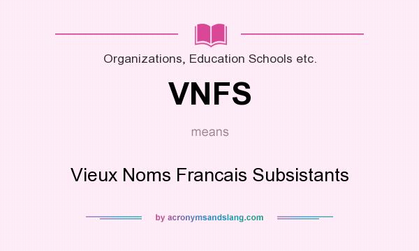 What does VNFS mean? It stands for Vieux Noms Francais Subsistants
