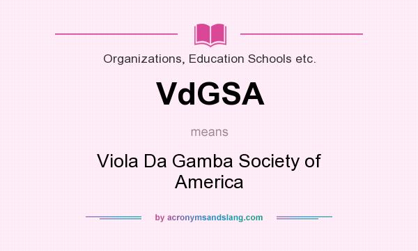 What does VdGSA mean? It stands for Viola Da Gamba Society of America