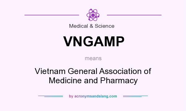 What does VNGAMP mean? It stands for Vietnam General Association of Medicine and Pharmacy