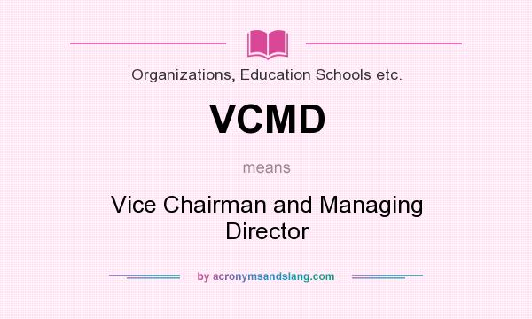 What does VCMD mean? It stands for Vice Chairman and Managing Director