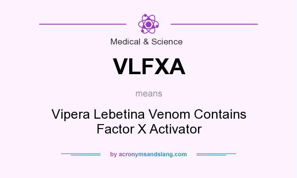 What does VLFXA mean? It stands for Vipera Lebetina Venom Contains Factor X Activator