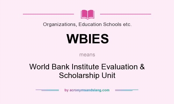 What does WBIES mean? It stands for World Bank Institute Evaluation & Scholarship Unit